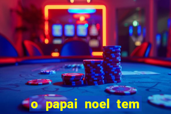 o papai noel tem quantos anos